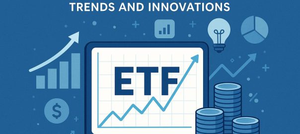 The Future of ETFs: Trends and Innovations